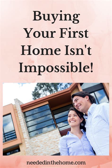Buying Your First Home Isnt Impossible Neededinthehome