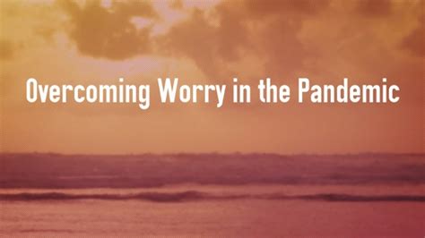 Overcoming Worry In The Pandemic Faithlife Sermons