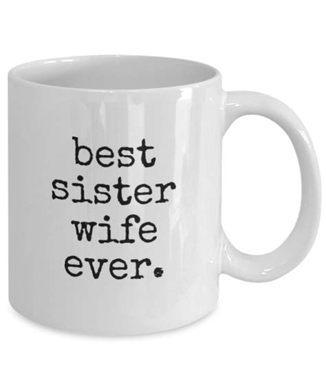 Sister Wife Coffee Mug Best Sister Wife Ever Funny Mug For Girlfriend