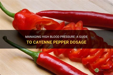 Managing High Blood Pressure A Guide To Cayenne Pepper Dosage Shuncy