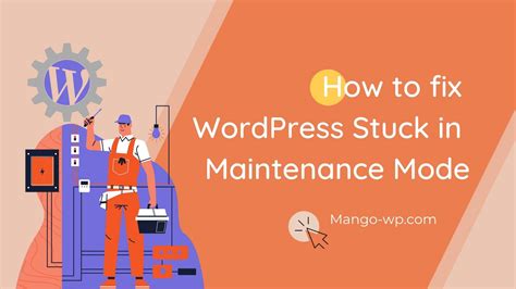 How To Fix Wordpress Stuck In Maintenance Mode Mangowp Fully Managed