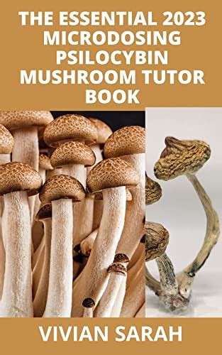The Essential 2023 Microdosing Psilocybin Mushroom Tutor Book The