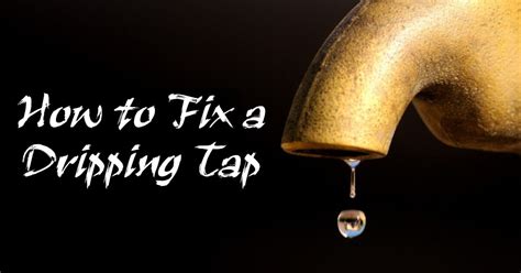 How To Fix A Dripping Tap Stop Leaking Taps