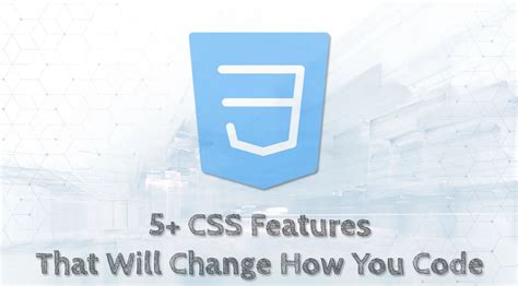 5 Css Features That Will Change How You Code