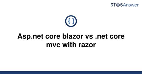 Solved Asp Net Core Blazor Vs Net Core Mvc With Razor To Answer