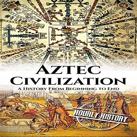 Aztec Civilization A History From Beginning To End Audio Download