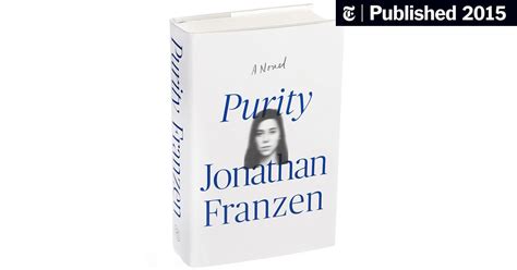 Review ‘purity Jonathan Franzens Most Intimate Novel Yet The New