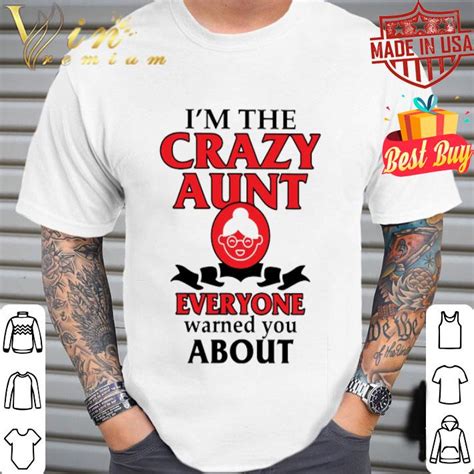 Im The Crazy Aunt Everyone Warned You About Shirt Hoodie Sweater Longsleeve T Shirt