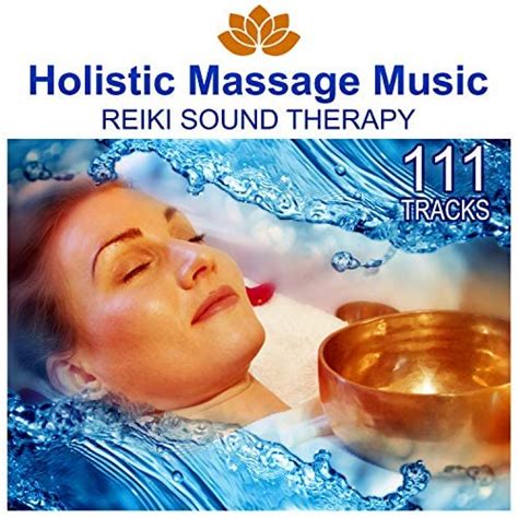 111 Tracks Holistic Massage Music Reiki Sound Therapy Calming Songs For