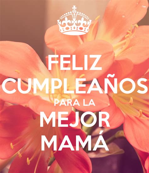 Feliz CumpleaÑos Para La Mejor MamÁ Poster Noe Orozco Keep Calm O Matic