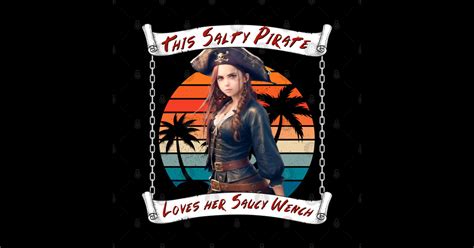 This Salty Pirate Loves Her Saucy Wench Pirates Life For Me T Shirt