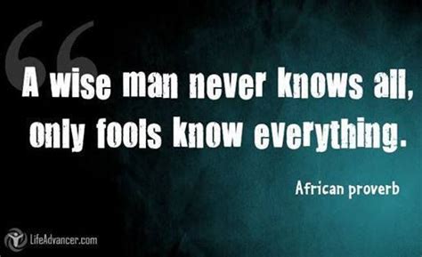 A Wise Man Never Knows All Only Fools Know Everything Know It Alls