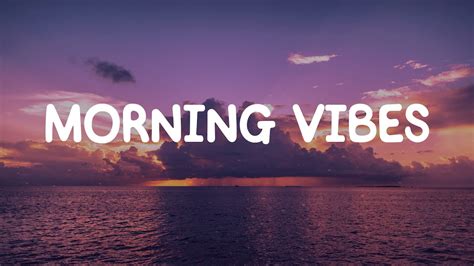 Morning Vibes Chill Mix Music Morning English Songs Chill Vibes