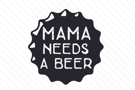 Mama Needs A Beer Svg Cut File By Creative Fabrica Crafts Creative