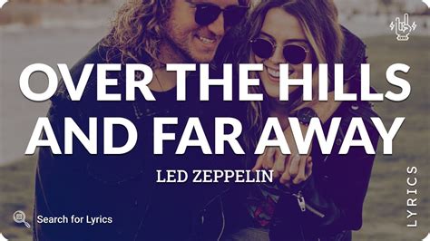 Led Zeppelin Over The Hills And Far Away Lyrics For Desktop Youtube