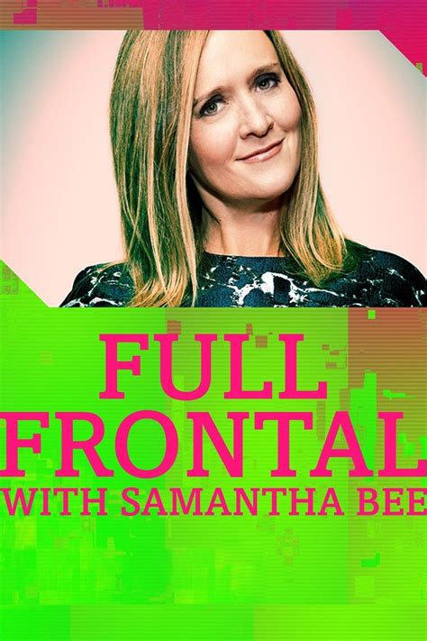 Full Frontal With Samantha Bee Alchetron The Free Social Encyclopedia