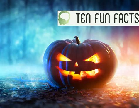 10 Fun Facts About Halloween Ten Fun Facts