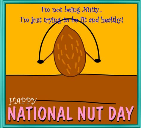 Im Not Being Nutty Free National Nut Day ECards Greeting Cards 123