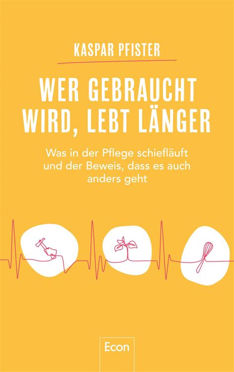 wer gebraucht wird lebt länger was in der pflege schief läuft und der beweis dass es auch