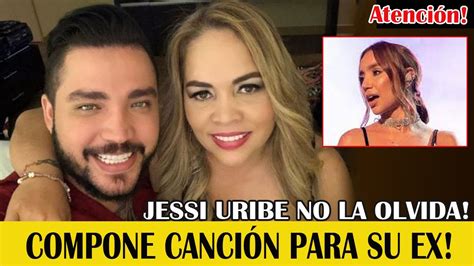 HACE UNOS MINUTOS Jessi Uribe SE INSPIRA EN SU EX ESPOSA Le hace hermosa canción YouTube