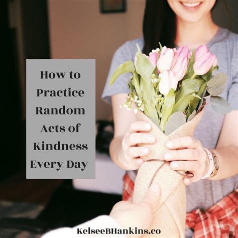 how to practice random acts of kindness every day kelsee b hankins