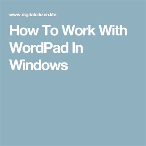 How To Work With Wordpad In Windows Digital Citizen Work Windows