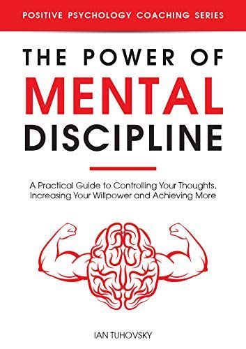 The Power Of Mental Discipline A Practical Guide To Controlling Your