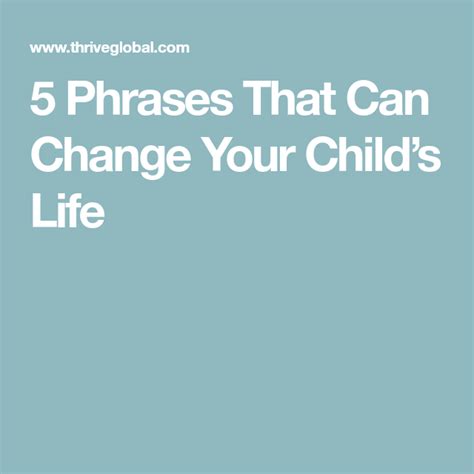 5 Phrases That Can Change Your Childs Life Life Your Child You Changed