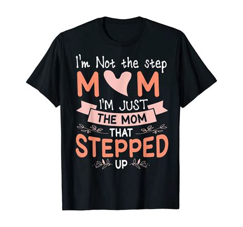 Im Not The Stepmom Im Just The Mom That Stepped Up Mother