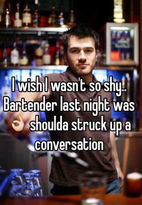 I Wish I Wasnt So Shy Bartender Last Night Was 👌 Shoulda Struck Up A