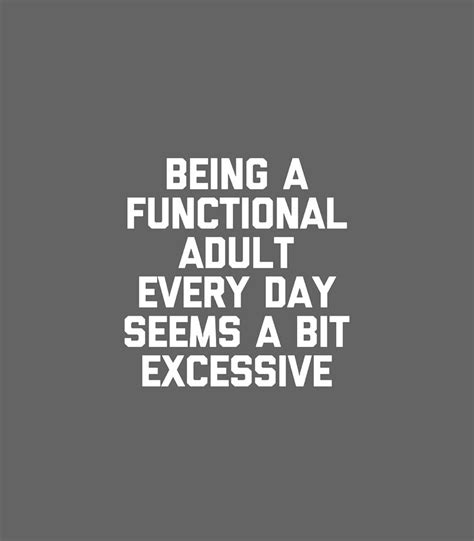 Being A Functional Adult Every Day Seems Excessive Funny Digital Art By