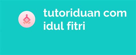 Tutoriduan Com Idul Fitri 2021 Apa Idul Fitri itu? - Publicist Paper