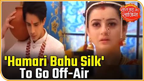 TV Serial Hamari Bahu Silk To Go Off Air Saas Bahu Aur Saazish