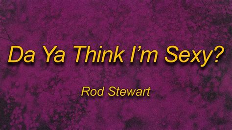 Rod Stewart Da Ya Think I M Sexy Lyrics If You Want My Body And