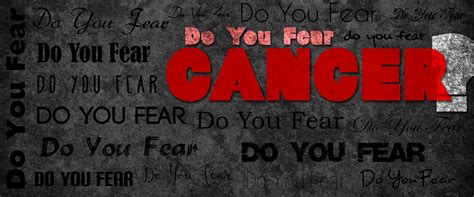 Then remind yourself of all the things you are doing to control your situation as best as possible. Do You Fear Cancer?