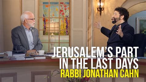 Jerusalems Part In The Last Days Rabbi Jonathan Cahn On The Jim