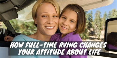 How Full Time Rving Changes Your Attitude About Life Rv Troop