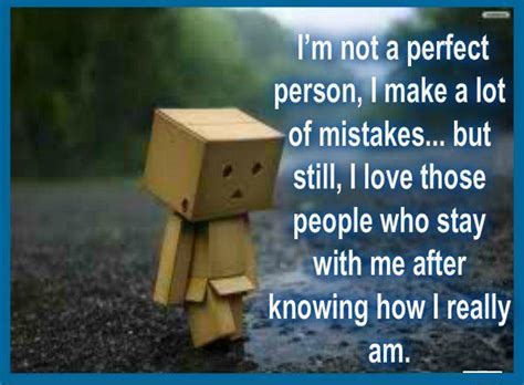 If we didn't have imperfections, then we'd all be perfect and perfect is boring. I'm Not a Perfect Person, I Make a Lot of Mistakes. But Still, I Love Those People Who Stay With ...