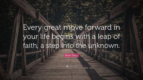 Brian Tracy Quote “every Great Move Forward In Your Life Begins With A