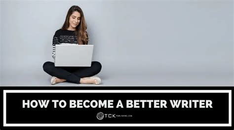 How To Become A Better Writer 15 Steps For Improving Your Skills