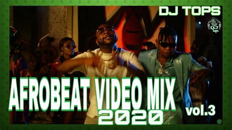 Latest Naija Afrobeat 2020 Party Mix Vol 3 Afrobeats 2020 Video Mix Dj Tops Youtube