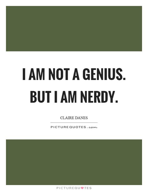 I Am Not A Genius But I Am Nerdy Picture Quotes