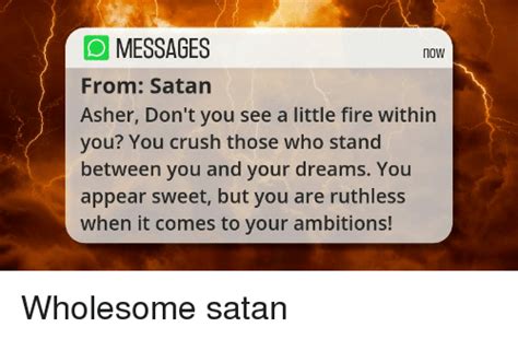 Omessages From Satan Asher Dont You See A Little Fire Within You You Crush Those Who Stand