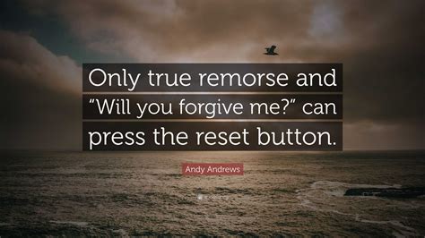 Remorse Quote Remorse Quotes Quotesgram You Have To Be Able To