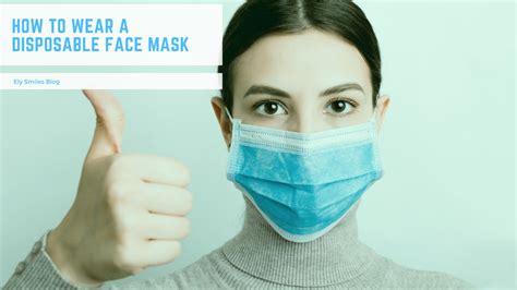 How To Wear A Disposable Face Mask Ely Smiles