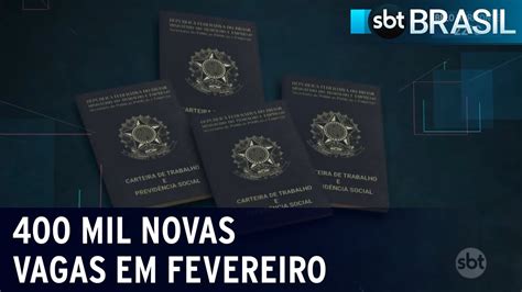 Brasil Abre Mais De Mil Vagas Com Carteira Assinada Em Fevereiro SBT Brasil