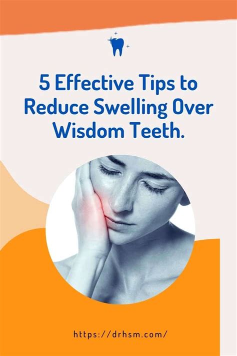 5 Effective Tips To Reduce Swelling Over Wisdom Teeth A Guide To