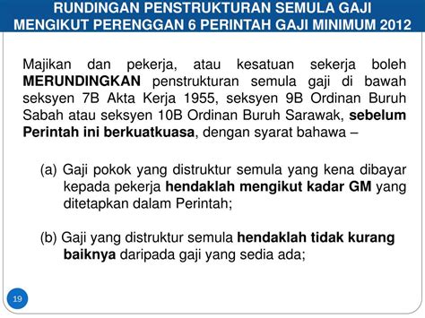 Semua majikan digesa mengambil berat dan mematuhi perintah gaji minimum (pindaan) 2018 yang dikuatkuasakan mulai 1 januari 2019, yang menetapkan sebanyak rm1,100 sebulan bagi pekerja yang dibayar kadar gaji bulanan dan rm5.29 sejam bagi pekerja yang dibayar gaji ikut jam. PPT - PELAKSANAAN PERINTAH GAJI MINIMUM 2012 (Akta Majlis ...