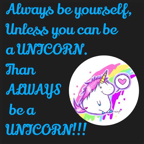 Yes Be A Unicorn People Because You Are Awesome As Yourself An Amazing