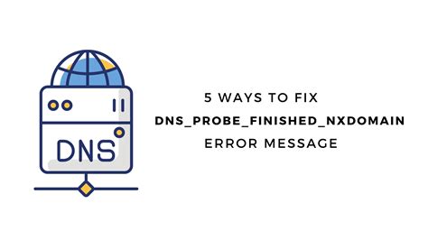 How To Fix Dns Probe Finished Nxdomain Error Five Solutions